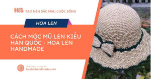 Cách móc mũ len kiểu Hàn Quốc - Hoa Len Handmade