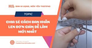 Cách đan khăn len đơn giản dễ làm mới nhất