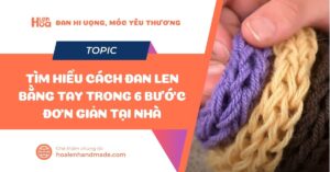 HƯớng dẫn cáchđan len bằng tay chi tiết